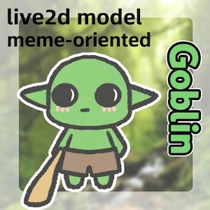 Peut inclure: Une illustration numérique d'un personnage gobelin vert avec de grands yeux noirs, des oreilles pointues et un short marron, tenant une massue beige. Le texte "live2d model meme-oriented" figure en haut et "Goblin" est écrit verticalement.