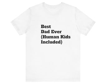 Best Dad Ever (Menschliche Kinder inklusive) T-Shirt | Lustiges Vater Shirt, Papa Humor