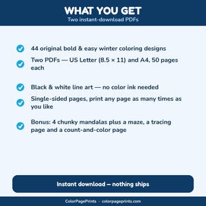 May include: A digital product listing titled WHAT YOU GET, featuring two instant-download PDFs with 44 bold winter coloring designs. Includes US Letter 8.5 x 11 inch and A4 formats, 50 pages each, black and white line art, and bonus pages.
