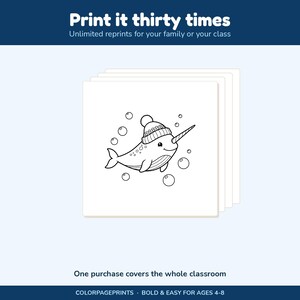 May include: A digital coloring page featuring a black and white line drawing of a narwhal wearing a knit hat, surrounded by bubbles. The text reads: Print it thirty times, Unlimited reprints for your family or your class, One purchase covers the whole classroom, COLORPAGEPRINTS, BOLD & EASY FOR AGES 4-8.