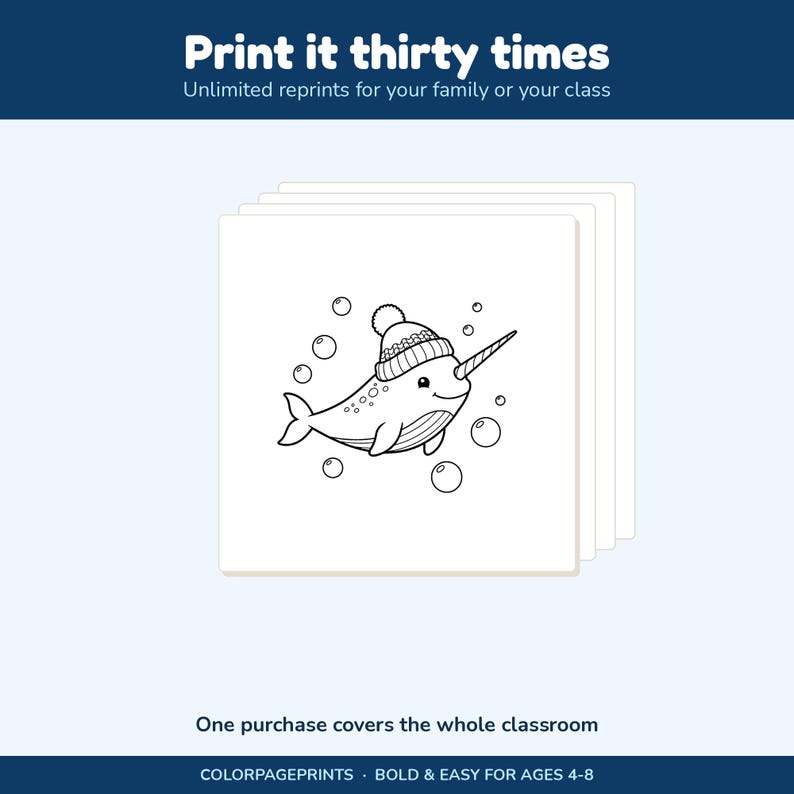 May include: A digital coloring page featuring a black and white line drawing of a narwhal wearing a knit hat, surrounded by bubbles. The text reads: Print it thirty times, Unlimited reprints for your family or your class, One purchase covers the whole classroom, COLORPAGEPRINTS, BOLD & EASY FOR AGES 4-8.
