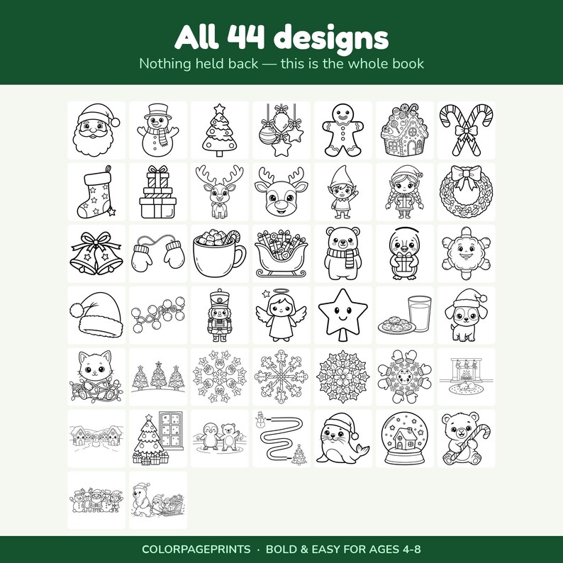 May include: A collection of 44 black and white line art Christmas designs for coloring, featuring icons like Santa, reindeer, gingerbread, and snowflakes. The text reads All 44 designs, Nothing held back &mdash; this is the whole book, and COLORPAGEPRINTS.