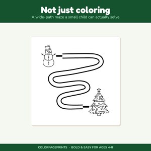 May include: A black and white printable activity sheet featuring a wide-path maze connecting a snowman and a Christmas tree. The text reads Not just coloring, A wide-path maze a small child can actually solve, and COLORPAGEPRINTS BOLD & EASY FOR AGES 4-8.