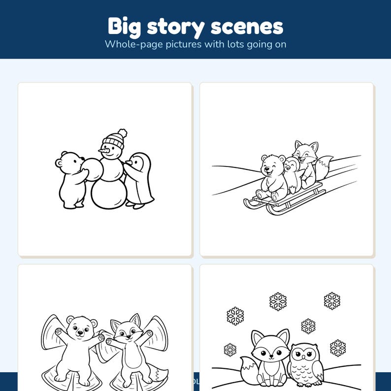 May include: A coloring book page titled Big story scenes featuring four black and white line art illustrations of animals in winter settings, including a bear and penguin building a snowman, animals on a sled, snow angels, and a fox with an owl.