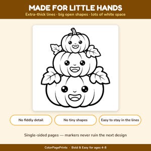 May include: A black and white colouring page featuring three stacked pumpkins with smiling faces and leaves. The text reads: MADE FOR LITTLE HANDS, Extra-thick lines, big open shapes, lots of white space, No fiddly detail, No tiny shapes, Easy to stay in the lines, Single-sided pages, markers never ruin the next design, ColorPagePrints, Bold & Easy for ages 4-8.