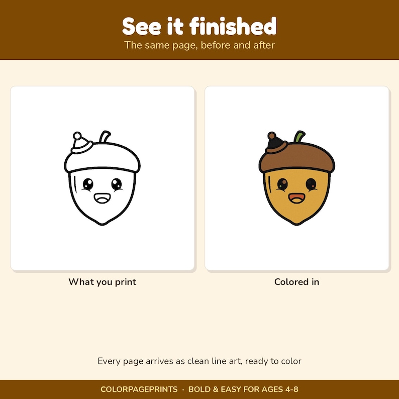 May include: A printable colouring page featuring a cute acorn character with a smiling face. The image displays two versions: a black and white line art version labelled 'What you print' and a coloured version labelled 'Colored in'. Text reads 'See it finished'.