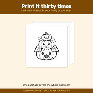 May include: A digital colouring page featuring a stack of three smiling pumpkins with leaves. The text reads: Print it thirty times, Unlimited reprints for your family or your class, One purchase covers the whole classroom, COLORPAGEPRINTS, BOLD & EASY FOR AGES 4-8.