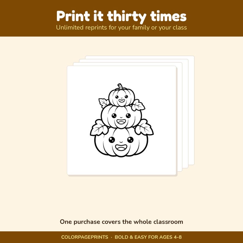 May include: A digital colouring page featuring a stack of three smiling pumpkins with leaves. The text reads: Print it thirty times, Unlimited reprints for your family or your class, One purchase covers the whole classroom, COLORPAGEPRINTS, BOLD & EASY FOR AGES 4-8.