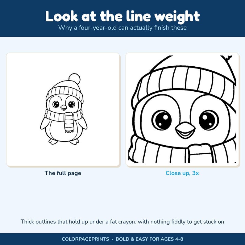 May include: A black and white coloring page featuring a penguin wearing a hat and scarf. The text reads: Look at the line weight, Why a four-year-old can actually finish these, The full page, Close up, 3x, Thick outlines that hold up under a fat crayon, with nothing fiddly to get stuck on, COLORPAGEPRINTS, BOLD & EASY FOR AGES 4-8.