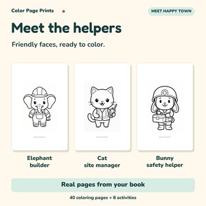May include: Coloring book pages titled Meet the helpers with text Color Page Prints and MEET HAPPY TOWN. Three black and white line art illustrations show an elephant builder, a cat site manager, and a bunny safety helper. Text reads Real pages from your book, 40 coloring pages + 8 activities.