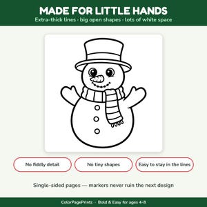 May include: A black and white coloring page featuring a snowman wearing a top hat and scarf. The text reads: MADE FOR LITTLE HANDS, Extra-thick lines, big open shapes, lots of white space, No fiddly detail, No tiny shapes, Easy to stay in the lines, Single-sided pages, markers never ruin the next design, ColorPagePrints, Bold & Easy for ages 4-8.