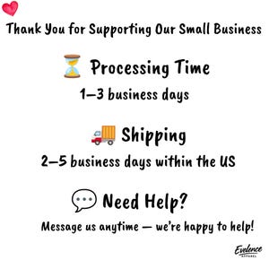 May include: A white informational graphic with a red heart icon at the top left. The text reads: Thank You for Supporting Our Small Business, Processing Time 1-3 business days, Shipping 2-5 business days within the US, Need Help? Message us anytime.