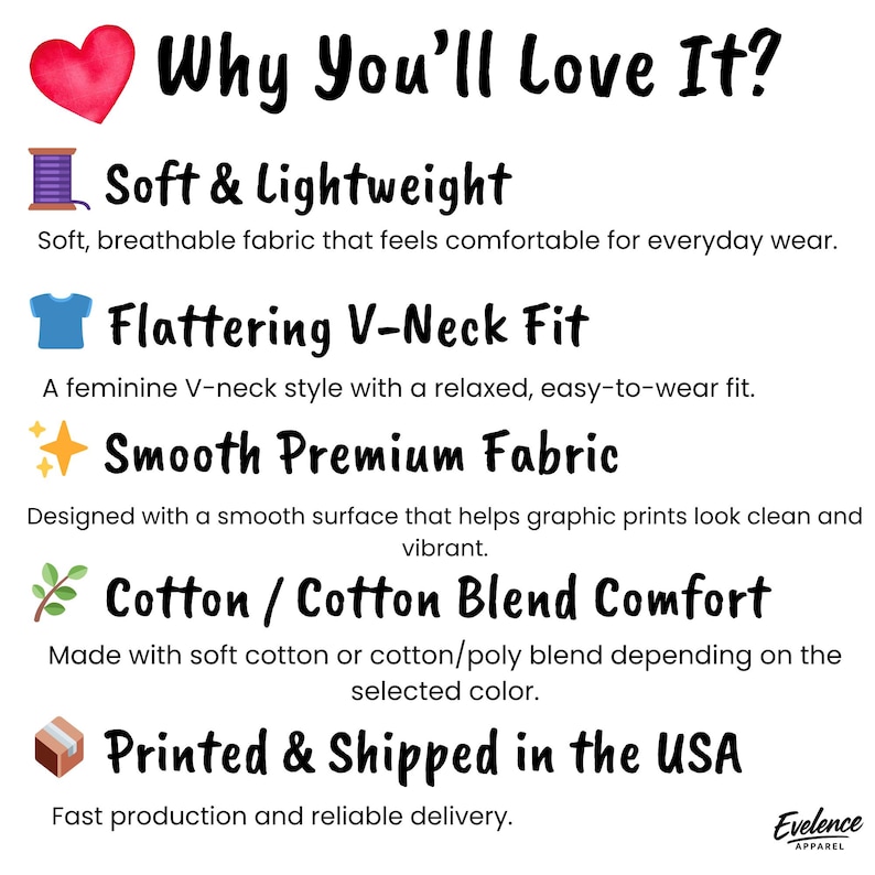 Peut inclure: Un graphique informatif intitul&eacute; Why You'll Love It? avec des ic&ocirc;nes de c&oelig;ur, bobine, chemise, &eacute;toiles, feuilles et bo&icirc;te. Il liste les caract&eacute;ristiques : Soft & Lightweight, Flattering V-Neck Fit, Smooth Premium Fabric, Cotton / Cotton Blend Comfort, et Printed & Shipped in the USA.