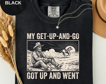 My Get Up And Go Got Up And Went Shirt, Runaway Horse Western Tee, Comfort Colors Vintage Engraving, Funny Retirement Gift