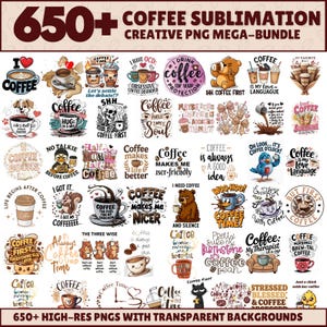 May include: A digital collection of 650+ coffee-themed sublimation designs featuring various illustrations of coffee cups, mugs, animals, and humorous text phrases. The graphics include diverse artistic styles, fonts, and coffee-related quotes.