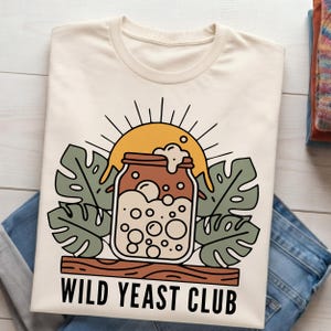 Sourdough Starter Shirt PNG, Wild Yeast Club Design, Butter Shirt Sublimation, In My Sourdough Era, Bread Baker Gift PNG