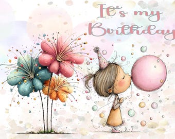May include: Watercolor illustration featuring a girl blowing a large pink bubble, wearing a party hat and dress. The image includes colorful flowers and the text "It's my Birthday" in pink.
