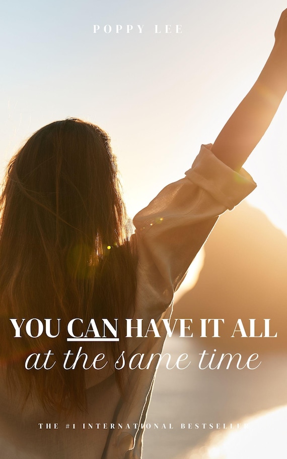 You Can Have It All — At the Same Time. A 30-Minute No-BS Guide for Women Who Want More