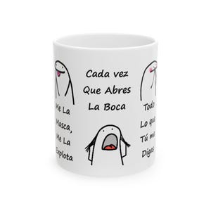 Puede incluir: Taza de cerámica blanca con una figura de dibujos animados y texto en español. La taza presenta las frases "Cada vez Que Abres La Boca" y "Todo Lo que Tú me Digas". La taza tiene un diseño humorístico.