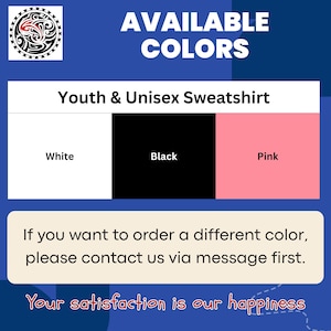 May include: Image displays a blue background with the text "AVAILABLE COLORS". Below, it shows a "Youth & Unisex Sweatshirt" available in white, black, and pink. Additional text encourages contacting the seller for other colors. The image includes a circular design.