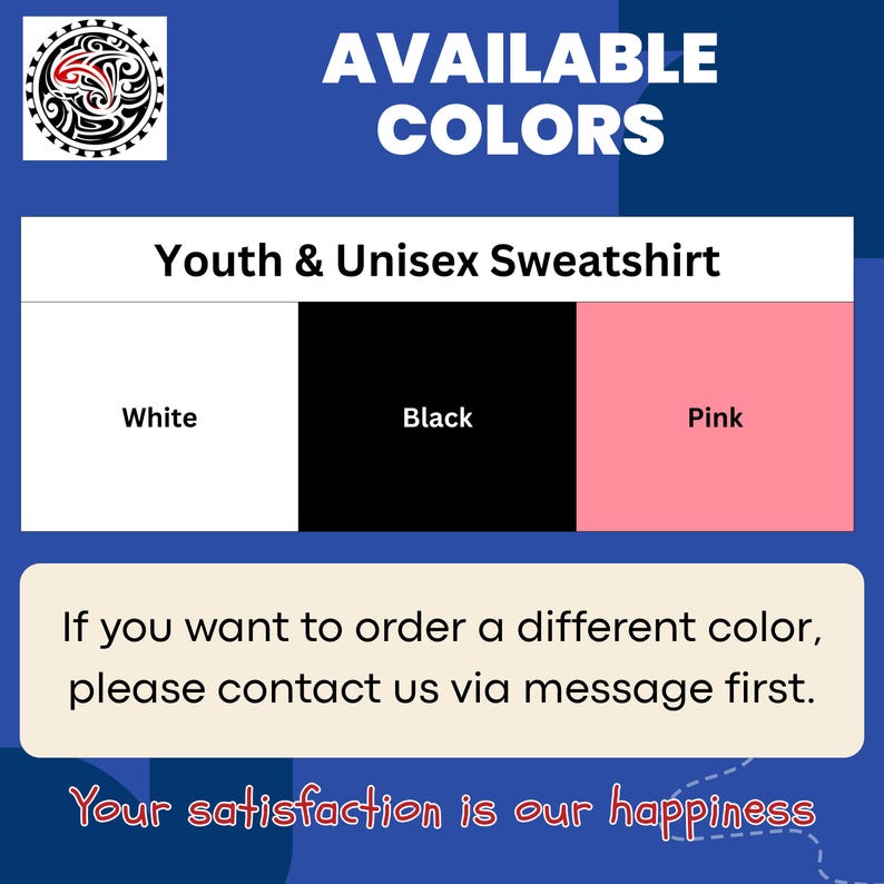 May include: Image displays a blue background with the text "AVAILABLE COLORS". Below, it shows a "Youth & Unisex Sweatshirt" available in white, black, and pink. Additional text encourages contacting the seller for other colors. The image includes a circular design.