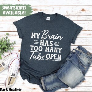 My Brain Has Too Many Tabs Open Shirt, Funny Witty Sarcastic Saying T-Shirt Gift For Her, Busy Mind Life, Distracted Computer Humor