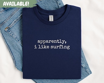 Apparently I Like Surfing Shirt Surfing Lover Shirt Surfer Gift Shirt Funny Surfing Shirt Water Sports Shirt Beach Shirt Vacation Shirt Surf