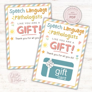 May include: Two printable gift card holders for speech language pathologists. The cards have a colorful border and text that reads "Speech Language Pathologists LIKE YOU ARE A GIFT!" One card includes a gift card graphic.