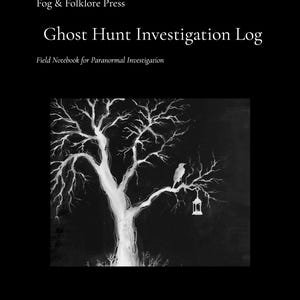 May include: A black and white notebook titled "Ghost Hunt Investigation Log" by Fog & Folklore Press. The cover shows a tree with a bird and a hanging lantern. It's a field notebook for paranormal investigation.