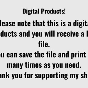 May include: Text on a light gray background reads "Digital Products! Please note that this is a digital products and you will receive a PDF file. You can save the file and print as many times as you need. Thank you for supporting my shop!"