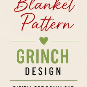 May include: Cream-colored graphic with text: "CHUNKY KNIT Blanket Pattern GRINCH DESIGN DIGITAL PDF DOWNLOAD." Includes a green heart and a red heart with the words "FUN &bull; FESTIVE &bull; COZY."