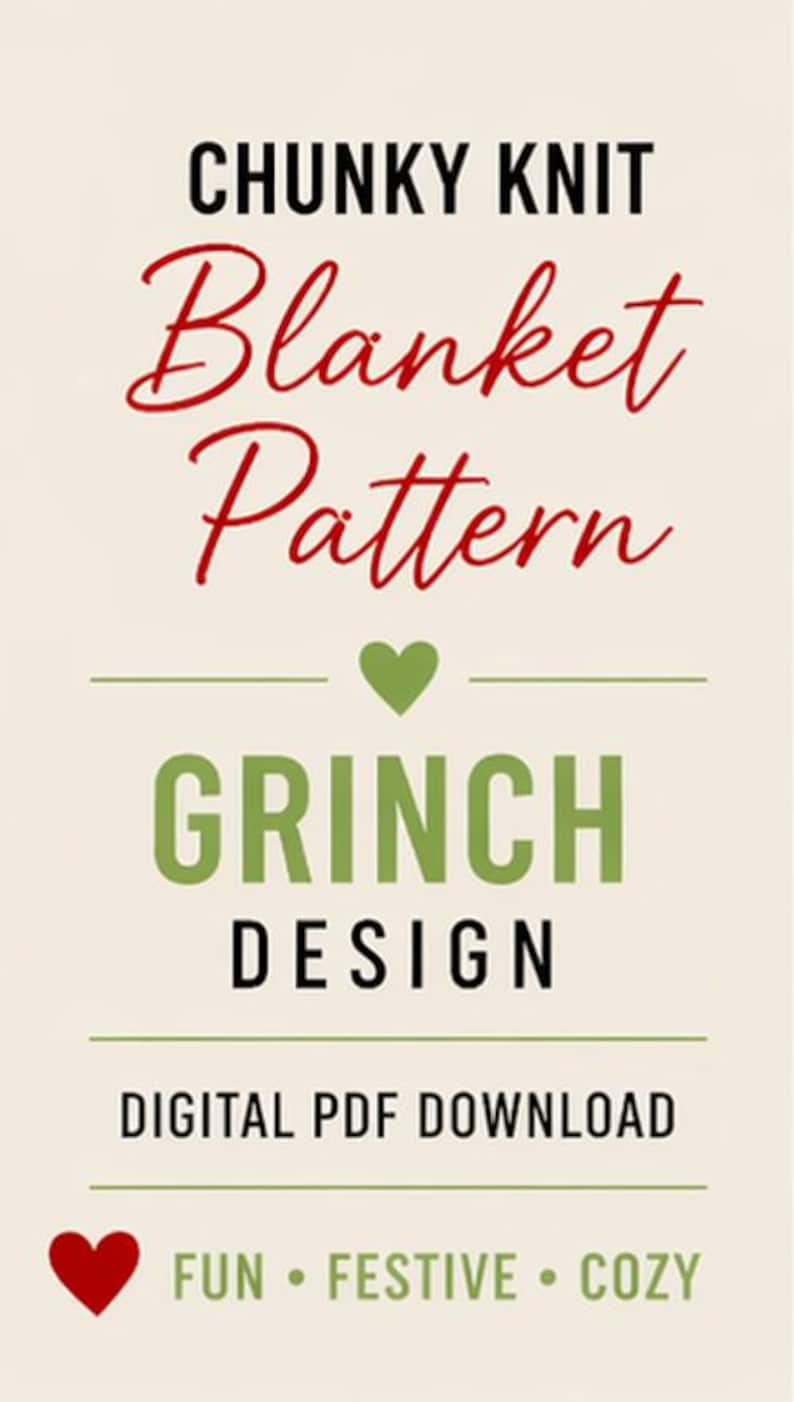 May include: Cream-colored graphic with text: "CHUNKY KNIT Blanket Pattern GRINCH DESIGN DIGITAL PDF DOWNLOAD." Includes a green heart and a red heart with the words "FUN &bull; FESTIVE &bull; COZY."