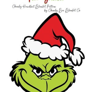 May include: A green cartoon Grinch face wearing a red Santa hat with white trim. The text "The Grinch" is above the image in red script. Below the image, the text reads "Chunky Handknit Blanket Pattern by Chunky Bee Blanket Co."