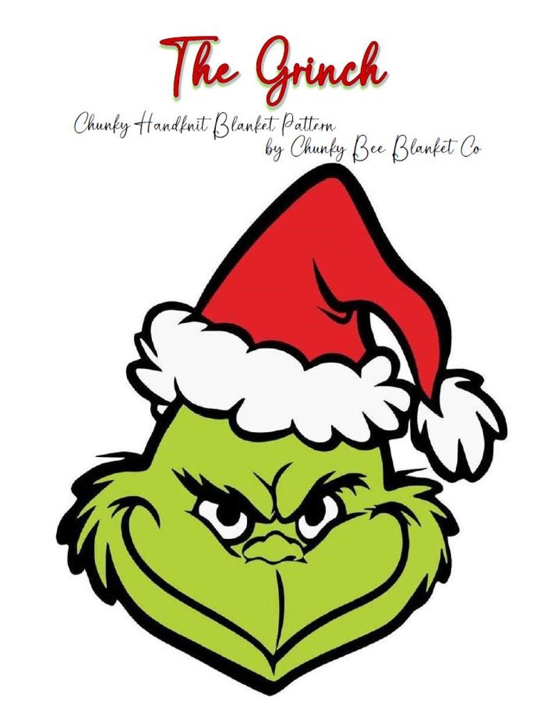 May include: A green cartoon Grinch face wearing a red Santa hat with white trim. The text "The Grinch" is above the image in red script. Below the image, the text reads "Chunky Handknit Blanket Pattern by Chunky Bee Blanket Co."