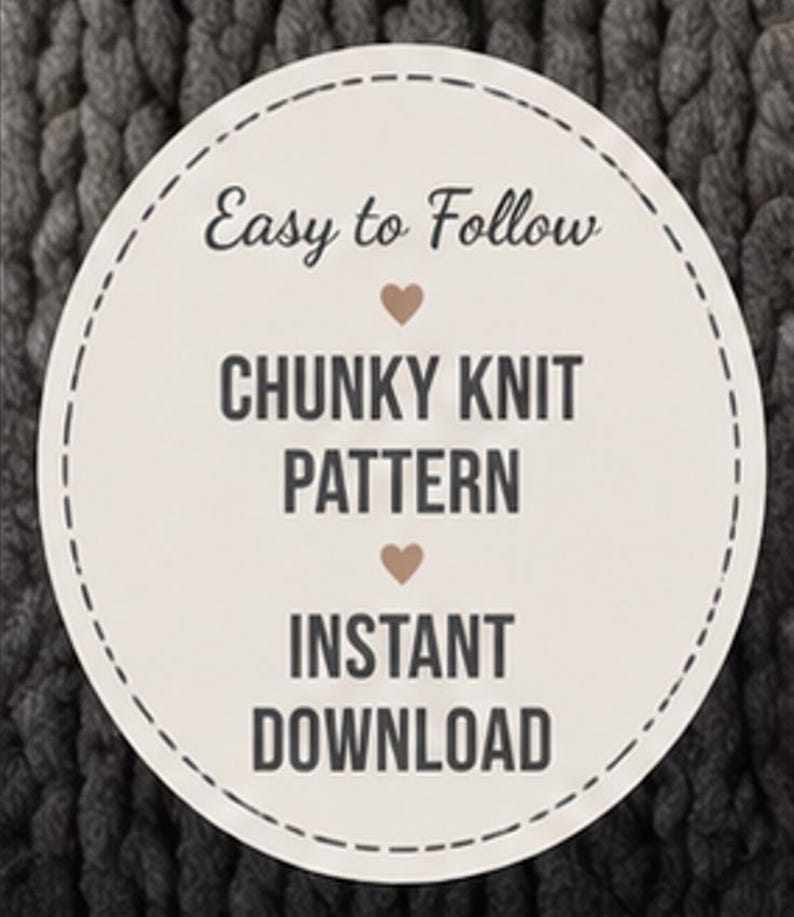 May include: A circular graphic with the text "Easy to Follow CHUNKY KNIT PATTERN INSTANT DOWNLOAD" in a dark font, with a heart symbol. The background is a close-up of a gray, chunky knit fabric.