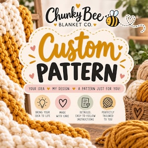 May include: A promotional graphic for Chunky Bee Blanket Co. featuring the text Custom Pattern, Your Idea My Design A Pattern Just For You, and four icons with text labels. The background shows thick white and mustard yellow yarn blankets.