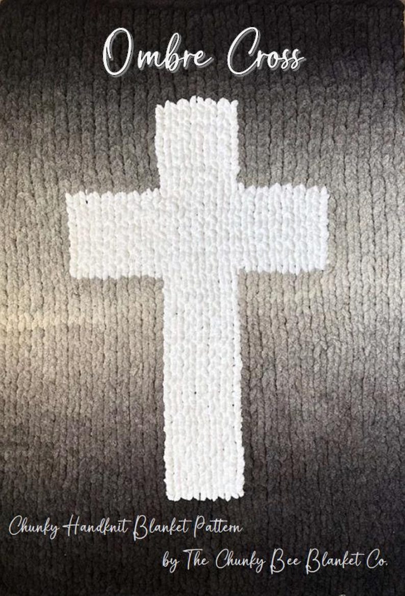 May include: A white, chunky-knit cross design on an ombre blanket, transitioning from dark gray to light gray. The text "Ombre Cross" is at the top, with "Chunky Handknit Blanket Pattern" and "by The Chunky Bee Blanket Co." at the bottom.
