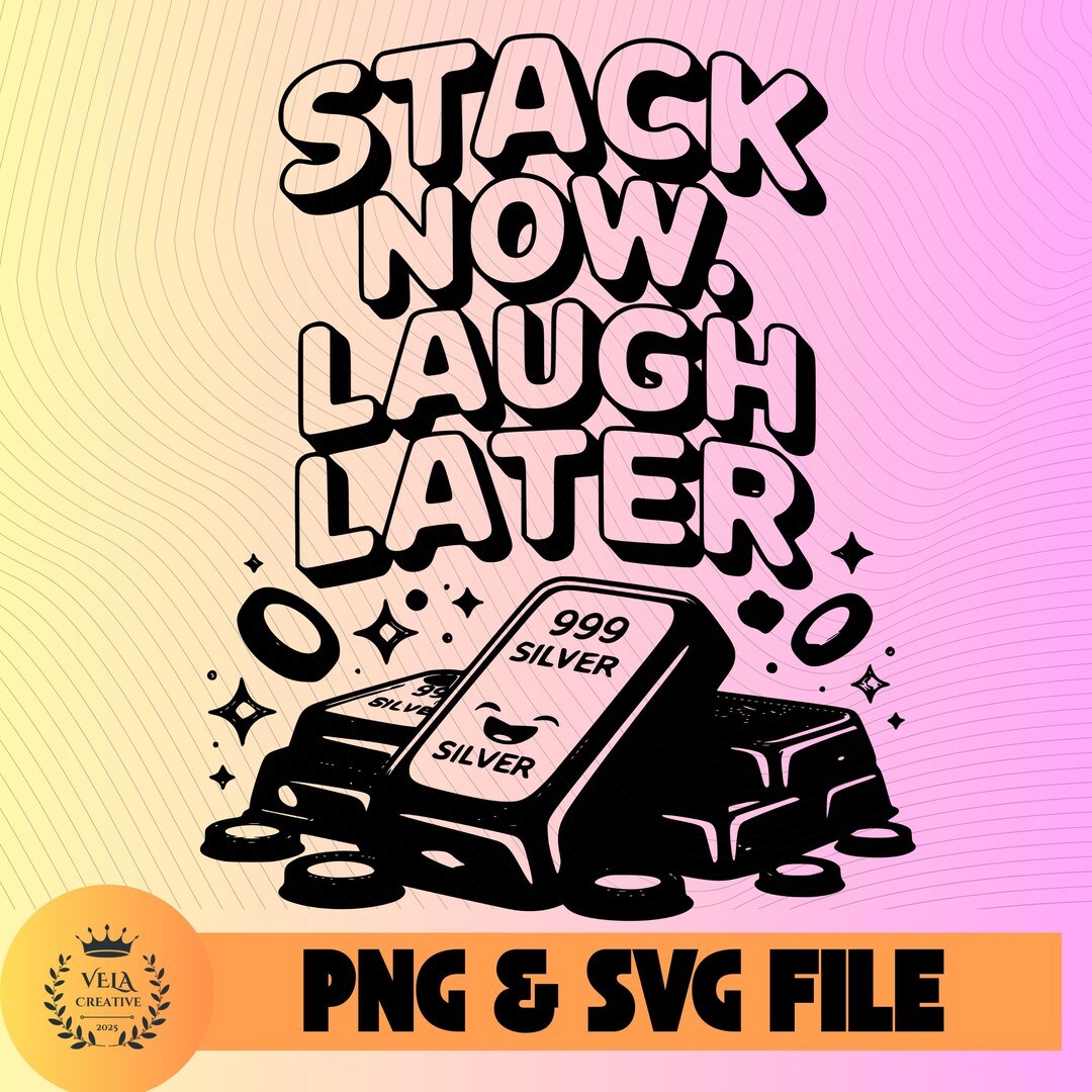Stack Now Laugh Later Funny Silver Stacker Investment Humor T-shirt PNG ...