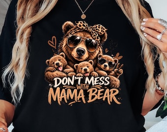 Mama Bear Shirt – Don't Mess With Mama Bear, Bear Mom Shirt, Funny Mom Life Gift, Cool Mom Shirt
