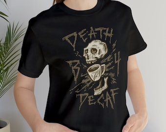 Death B-4 Decaf - Premium Bella+Canvas Jersey Short Sleeve Tee Shirt