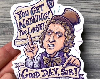 You Get Nothing, You Lose, Good Day Sir! - Wonka Meme Sticker - Hand Drawn Stickers & Magnets