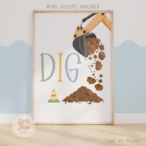 May include: A wall art print featuring a tan excavator arm dumping brown dirt onto a pile. The word DIG is printed in large, multi-coloured letters next to a small orange and white traffic cone. The text MORE COLOURS AVAILABLE is at the top.