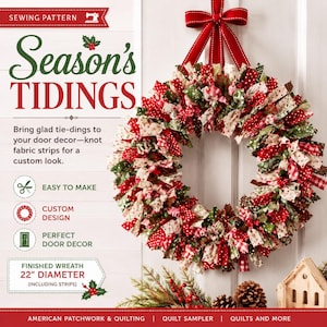 May include: A sewing pattern titled Season's Tidings featuring a fabric strip wreath in red, green, and white patterns. The wreath is topped with a red ribbon bow. Text indicates a finished wreath diameter of 22 inches including the fabric strips.