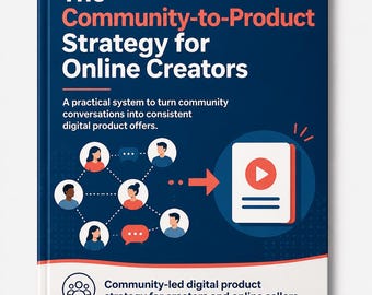Digital product business strategy: Community-to-Product System for Creators and Online Sellers, Practical Guide
