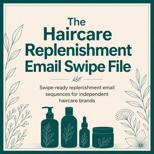 May include: A square graphic with a cream background and dark green border featuring the text The Haircare Replenishment Email Swipe File and Swipe-ready replenishment email sequences for independent haircare brands, with four dark green bottles.
