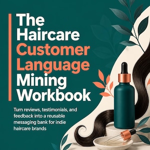 May include: A dark teal bottle with a copper dropper cap sits on a stone pedestal next to a small dish containing a glass dropper. The text reads: The Haircare Customer Language Mining Workbook. Turn reviews, testimonials, and feedback into a reusable messaging bank for indie haircare brands.