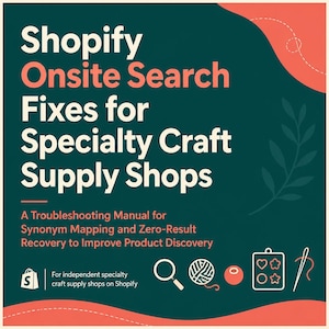 Puede incluir: Un gráfico cuadrado con fondo verde oscuro y detalles en color coral que contiene el texto: Shopify Onsite Search Fixes for Specialty Craft Supply Shops. A Troubleshooting Manual for Synonym Mapping and Zero-Result Recovery to Improve Product Discovery. Los iconos incluyen una lupa, ovillo de lana, cuenta, molde de formas y una aguja.