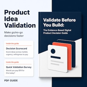 May include: A digital PDF guide titled Product Idea Validation: Validate Before You Build: The Evidence-Based Digital Product Decision Guide. It features a decision scorecard and quick validation survey, presented with white, orange, and dark blue icons.