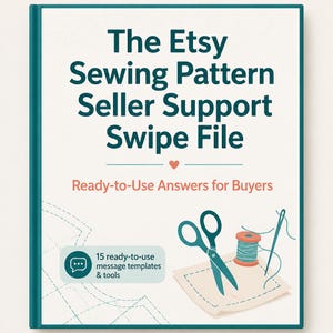 Etsy Sewing Pattern Customer Service Templates - Swipe File for Pattern Sellers: Ready-to-Use Support Messages