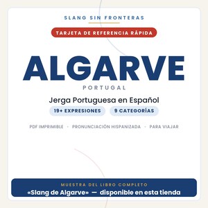 May include: A white reference card titled SLANG SIN FRONTERAS and ALGARVE PORTUGAL. It features the text Jerga Portuguesa en Espa&ntilde;ol, 19+ EXPRESIONES, 9 CATEGOR&Iacute;AS, PDF IMPRIMIBLE, PRONUNCIACI&Oacute;N HISPANIZADA, PARA VIAJAR, and MUESTRA DEL LIBRO COMPLETO.